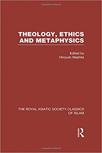 Theology, Ethics and Metaphysics: Royal Asiatic Society Classics of Islam