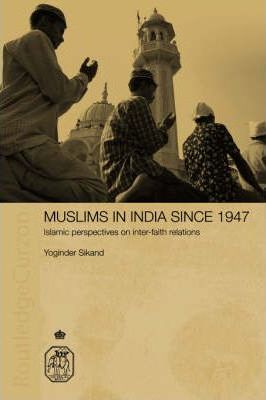 Muslims in India Since 1947: Islamic Perspectives on Inter-Faith Relations