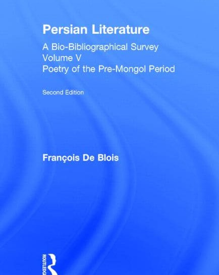 Persian Literature – A Bio-Bibliographical Survey: Poetry of the Pre-Mongol Period (Volume V)